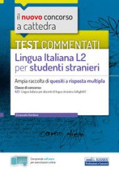 Il nuovo concorso a cattedra. Test commentati Lingua italiana L2 per studenti stranieri. Ampia raccolta di quesiti a risposta multipla. Classe A23. Con software di simulazione