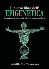 Il nuovo libro dell epigenetica. La scienza per costruire la nostra salute