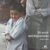 Gli occhi dell Afghanistan. Ediz. illustrata