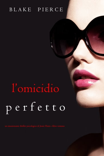 L'omicidio Perfetto (Un emozionante thriller psicologico di Jessie HuntLibro Ventuno)