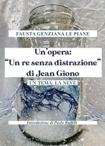 Un'opera: «Un re senza distrazione» di Jean Giono. Un tema: la neve