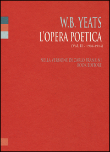 L'opera poetica. Ediz. italiana e inglese. 2: 1904-1914
