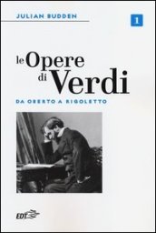 Le opere di Verdi. 1: Da Oberto a Rigoletto