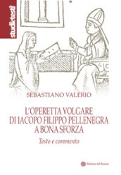 L operetta volgare di Iacopo Filippo Pellenegra a Bona Sforza. Testo e commento