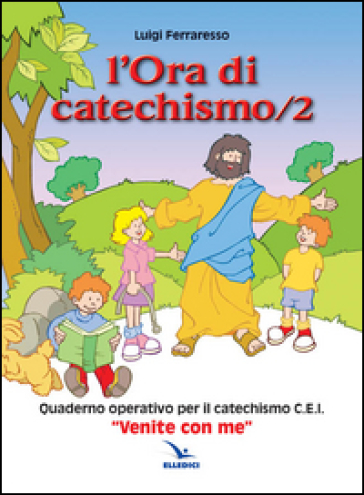 L'ora di catechismo. Quaderno operativo per il catechismo Cei «Venite con me». 2.