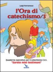 L ora di catechismo. Quaderno operativo per il catechismo Cei «Sarete miei testimoni». 3.