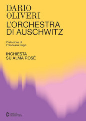 L orchestra di Auschwitz. Inchiesta su Alma Rosé
