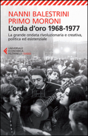 L orda d oro. 1968-1977: la grande ondata rivoluzionaria e creativa, politica ed esistenziale