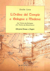 L ordine del Tempio a Bologna e Modena. Fra  Pietro da Bologna, fra  Pietro da Montecucco