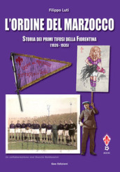 L ordine del marzocco. Storia dei primi tifosi della Fiorentina (1926-1935). Ediz. illustrata