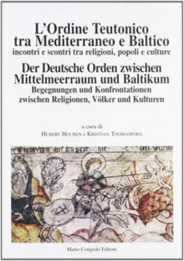 L'ordine teutonico tra Mediterraneo e Baltico. Incontri e scontri tra religioni, popoli e cultura