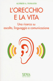 L orecchio e la vita. Una ricerca su ascolto, linguaggio e comunicazione