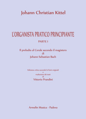 L'organista pratico principiante. 1: Il preludio al Corale secondo il magistero di Johann Sebastian Bach