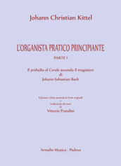 L organista pratico principiante. 1: Il preludio al Corale secondo il magistero di Johann Sebastian Bach