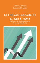 Le organizzazioni di successo. Dall analisi del clima organizzativo alle strategie di leadership