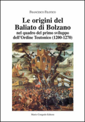 Le origini del Baliato di Bolzano nel quadro del primo sviluppo dell ordine teutonico (1200-1270)