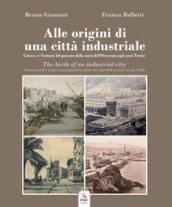 Alle origini di una città industriale-The birth of an industrial city