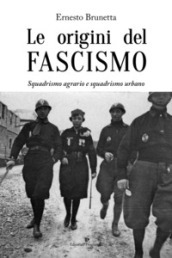 Le origini del fascismo. Squadrismo agrario e squadrismo urbano