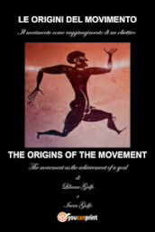 Le origini del movimento. Il movimento come raggiungimento di un obiettivo. Ediz. italiana e inglese