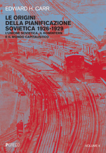 Le origini della pianificazione sovietica 1926-1929. 4: L' Unione Sovietica, il Komintern e il mondo capitalistico