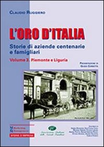 L'oro d'Italia. Storie di aziende centenarie e famigliari. 3: Piemonte e Liguria
