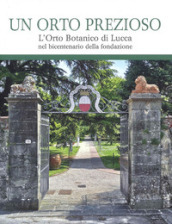 Un orto prezioso. L orto botanico di Lucca nel bicentenario della fondazione