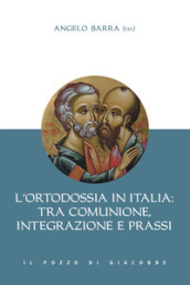 L ortodossia in Italia: tra comunione, integrazione e prassi