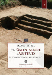 Tra ostentazione e austerità. Le tombe di Veio tra VI e IV sec. a. C.