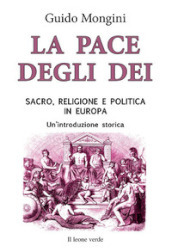 La pace degli dei. Sacro, religione e politica in Europa. Un introduzione storica