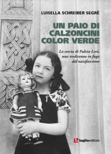 Un paio di calzoncini color verde. La storia di Fulvia Levi, una tredicenne in fuga dal nazifascismo