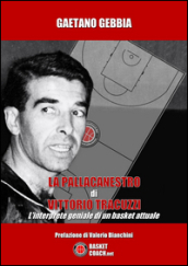 La pallacanestro di Vittorio Tracuzzi. L interprete geniale di un basket attuale