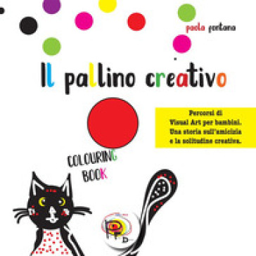 Il pallino creativo. Percorsi di visual art per bambini. Una storia sull'amicizia e la solitudine creativa. Ediz. illustrata
