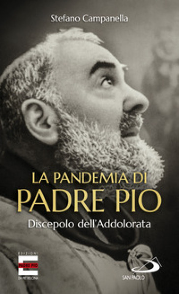 La pandemia di Padre Pio. Discepolo dell'Addolorata