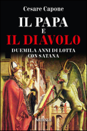 Il papa e il diavolo. Duemila anni di lotta con Satana