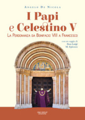 I papi e Celestino V. La perdonanza da Bonifacio VIII a Francesco