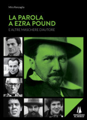 La parola a Ezra Pound e altre maschere d autore