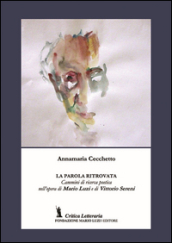 La parola ritrovata. Cammini di ricerca poetica nell opera di Mario Luzi e di Vittorio Sereni