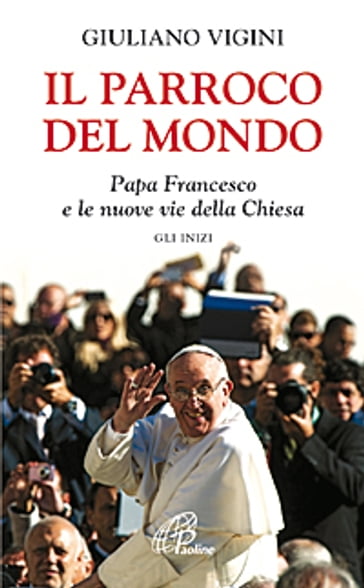 Il parroco del mondo. Papa Francesco e le nuove vie della Chiesa. Gli inizi