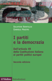 I partiti e la democrazia. Dall art. 49 della Costituzione italiana ai partiti politici europei