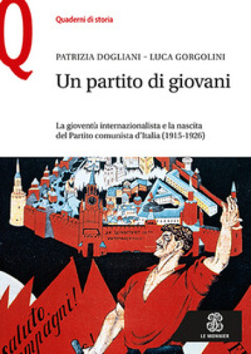 Un partito di giovani. La gioventù internazionalista e la nascita del Partito comunista d'Italia (1915-1926)