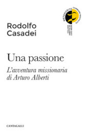 Una passione. L avventura missionaria di Arturo Alberti