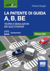 La patente di guida A, B, BE. Teoria e simulazioni dei quiz d esame. Edizione 2022. Con software di simulazione