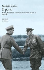 Il patto. Stalin, Hitler e la storia di un alleanza mortale 1939-41