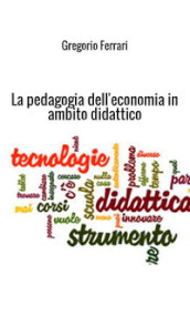 La pedagogia dell economia in ambito didattico. Ad uso e consumo dei ragazzi