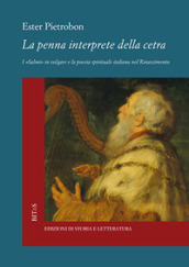 La penna interprete della cetra. I «Salmi» in volgare e la poesia spirituale italiana nel Rinascimento