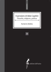 Il pensiero di Aldo Capitini. Filosofia, religione, politica