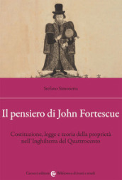 Il pensiero di John Fortescue. Costituzione, legge e teoria della proprietà nell Inghilterra del Quattrocento