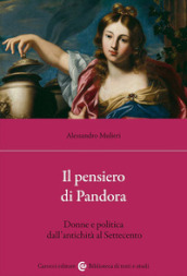 Il pensiero di Pandora. Donne e politica dall antichità al Settecento