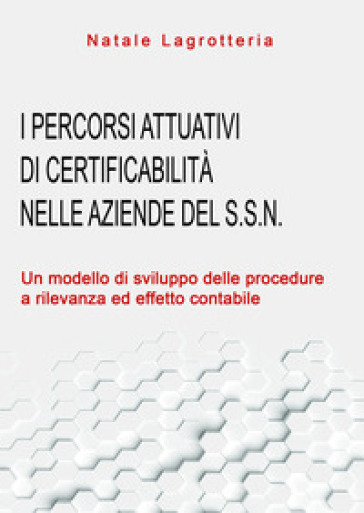I percorsi attuativi di certificabilità nelle aziende del S.S.N. Un modello di sviluppo delle procedure a rilevanza ed effetto contabile