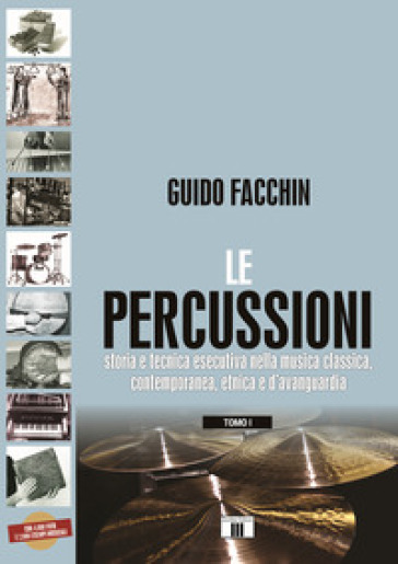 Le percussioni. Storia e tecnica esecutiva nella musica classica, contemporanea, etnica e d'avanguardia. /1-2.